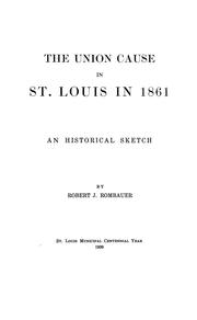 The Union cause in St. Louis in 1861 by Robert J. Rombauer