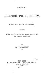 Cover of: Recent British philosophy: a review, with criticisms; including some comments on Mr. Mill's answer to Sir William Hamilton.