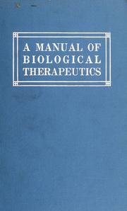 Cover of: A manual of biological therapeutics: sera, bacterins, phylacogens, tuberculins, glandular extracts, toxins, cultures, antigens, etc.