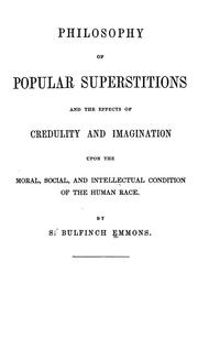 Cover of: Philosophy of popular superstitions, and the effects of credulity and imagination upon the moral, social, and intellectual condition of the human race