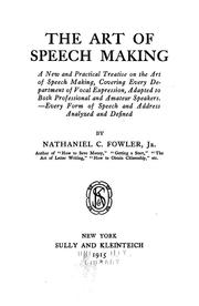 Cover of: art of speech making: a new and practical treatise on the art of speech making, covering every department of vocal expression, adapted to both professional and amateur speakers.--