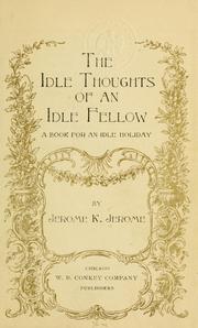 Cover of: The idle thoughts of an idle fellow. by Jerome Klapka Jerome