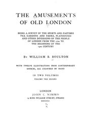Cover of: The amusements of old London: being a survey of the sports and pastimes, tea gardens and parks, playhouses and other diversions of the people of London from the 17th to the beginning of the 19th century.