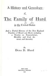 Cover of: A history and genealogy of the family of Hurd in the United States: and a partial history of the New England families of Heard and Hord, including a treatise on nomenclature, heraldry and coat armour, and ancestry
