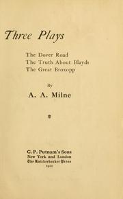 Cover of: Three plays: The Dover road, The truth about Blayds, The great Broxopp