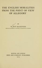 The English moralities from the point of view of allegory by W. Roy Mackenzie
