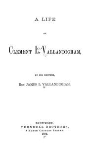 A life of Clement L. Vallandigham by James L. Vallandigham