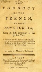 Cover of: The  conduct of the French, with regard to Nova Scotia, Virginia, and other parts of the continent of North America: from its first settlement to the present time, in which are exposed the falshood and absurdity of their arguments made use of to elude the force of the Treaty of Utrecht, and support of their unjust proceedings : in a letter to a member of Parliament.