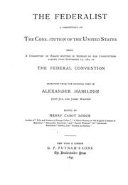 Cover of: The Federalist: a commentary on the Constitution of the United States, being a collection of essays written in support of the Constitution agreed upon September 17, 1787, by the Federal convention.