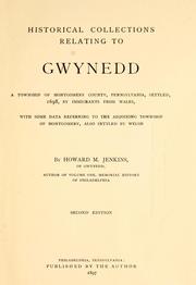 Cover of: Historical collections relating to Gwynedd: a township of Montgomery County, Pennsylvania, settled, 1698, by immigrants from Wales, with some data referring to the adjoining township, of Montgomery, also settled by Welsh