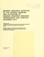 Manned undersea activities of the Federal agencies and utilization of manned undersea research submersibles and habitats, December 1972 by United States. National Oceanic and Atmospheric Administration. Manned Undersea Science and Technology Office.