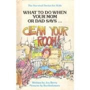 Cover of: What to do when your mom or dad says-- clean your room by Joy Berry