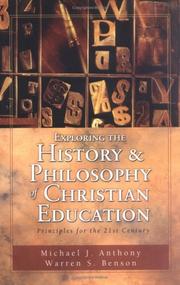 Exploring the history and philosophy of Christian education by Michael J. Anthony, Warren S. Benson
