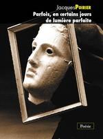 Cover of: Parfois, en certains jours de lumière parfaite: Jacques Poirier ; préf. de Robert Yergeau.
