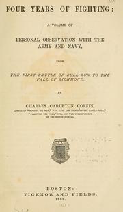 Cover of: Four years of fighting: a volume of personal observation with the army and navy, from the first battle of Bull Run to the fall of Richmond.