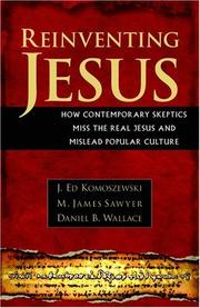 Reinventing Jesus by J. Ed Komoszewski, M. James Sawyer, Daniel B. Wallace