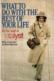 Cover of: What to Do with the Rest of Your Life: The Catalyst Career Guide for Women in the '80s