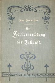 Cover of: Die Forsteinrichtung der Zukunft by Max Heinrich August Neumeister