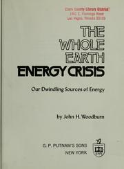 Cover of: The whole earth energy crisis: our dwindling sources of energy