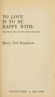 Cover of: To love is to be happy with by Barry Neil Kaufman