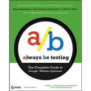 Cover of: Always be testing: the complete guide to Google website optimizer