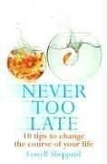 Never too late : ten tips for changing the course of your life