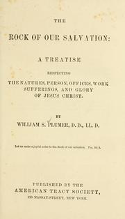 Cover of: The rock of our salvation: a treatise respecting the natures, person, offices, work, sufferings, and glory of Jesus Christ