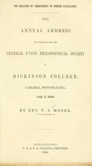Cover of: The relation of Christianity to modern civilization.: The annual address delivered before th General Union Philosophical Society of Dickinson College, Carlisle, Pennsylvania, July 8, 1846.