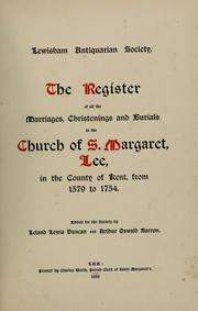 Cover of: The register of all the marriages, christenings and burials in the church of S. Margaret, Lee by Lee, Eng. (Kent). St. Margaret's Church.