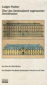 Cover of: Über den Denkmalwert sogenannter Zweckbauten: Das Erbe der Abtei Werden: Die Königlich-Preussische Strafanstalt in Werden an der Ruhr
