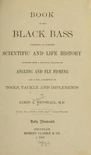 Cover of: Book of the black bass, comprising its complete scientific and life history by James A. Henshall