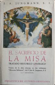Cover of: El sacrificio de la Misa: tratado histórico litúrgico : version completa espa~nola de la obra alemana en dos volúmenes "Missarum Sollemnia."