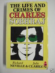 Life and Crimes of Charles Sobhraj by Richard Neville