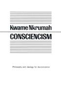 Consciencism; philosophy and ideology for decolonization and development by Kwame Nkrumah