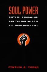 Cover of: Soul power: culture, radicalism, and the making of a U.S. Third World left