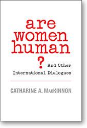 Are women human? by Catharine A. MacKinnon