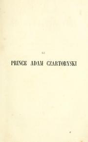 Cover of: Le prince Adam Czartoryski: discours prononcé le 22 mai 1862 dans l'église de Montmorency à l'occasion du service annuel pour les émigrés polonais morts en France