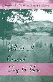 What I cannot say to you : stories