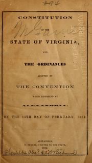 Cover of: Constitution of the State of Virginia, and the ordinances adopted by the Convention which assembled at Alexandria, on the 13th day of February, 1864.