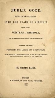 Cover of: Public good: being an examination into the claim of Virginia to the vacant western territory, and of the right of the United States to the same: to which are added, proposals for laying off a new state to be applied as a fund for carrying on the war, or redeeming the national debt. Written in the year 1780.