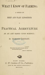 Cover of: What I know of farming: a series of brief and plain expositions of practical agriculture as an art based upon science