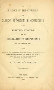 Cover of: A history of the struggle for slavery extension or restriction in the United States: from the Declaration of Independence to the present day.Mainly compiled and condensed from the journals of Congress and other official records, and showing the vote by yeas and nays on the most important divisions in either house.