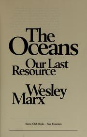 Cover of: The oceans, our last resource by Wesley Marx