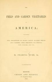 Cover of: The field and garden vegetables of America: containing full descriptions of nearly eleven hundred species and varieties; with directions for propagation, culture, and use.