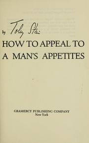 Cover of: How to appeal to a man's appetites: recipes, cookery, and related pleasures