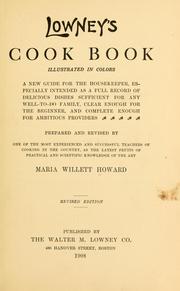 Cover of: Lowney's cook book: illustrated in colors; a new guide for the housekeeper, especially intended as a full record of delicious dishes sufficient for any well-to-do family, clear enough for the beginner, and complete enough for ambitious providers