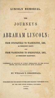 Cover of: Lincoln memorial.: The journeys of Abraham Lincoln: from Springfield to Washington, 1861, as president elect; and from Washington to Springfield, 1865, as president martyred; comprising an account of public ceremonies on the entire route, and full details of both journeys.