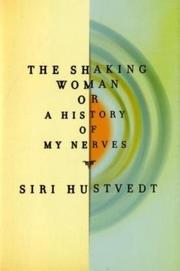 The shaking woman, or, a history of my nerves by Siri Hustvedt