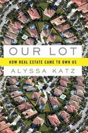 Cover of: Our lot: How Real Estate Came to Own Us