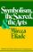 Cover of: Symbolism, the Sacred, and the Arts